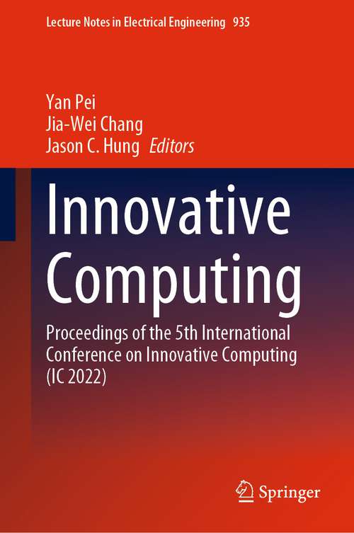 Innovative Computing: Proceedings of the 5th International Conference on Innovative Computing (IC 2022) (Lecture Notes in Electrical Engineering #935)