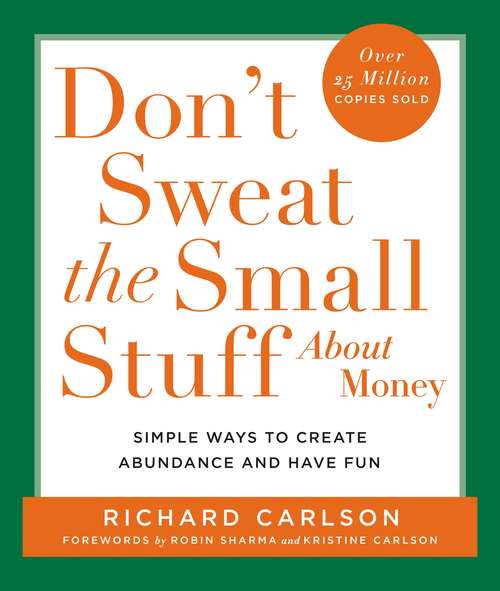 Book cover of Don't Sweat the Small Stuff About Money: Spiritual and Practical Ways to Create Abundance and More Fun in Your Life