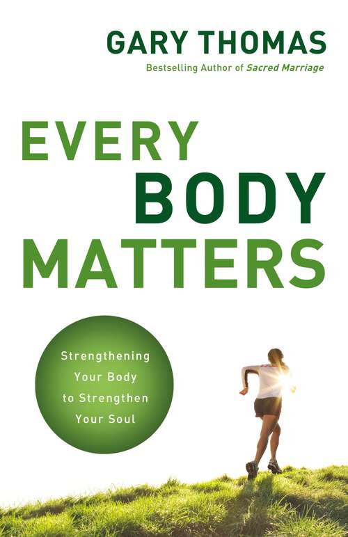 Book cover of Every Body Matters: Strengthening Your Body to Strengthen Your Soul