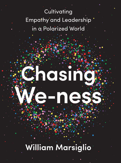 Book cover of Chasing We-ness: Cultivating Empathy and Leadership in a Polarized World