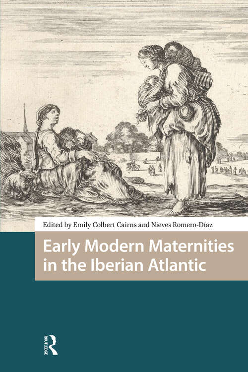 Book cover of Early Modern Maternities in the Iberian Atlantic (1) (Gendering the Late Medieval and Early Modern World)