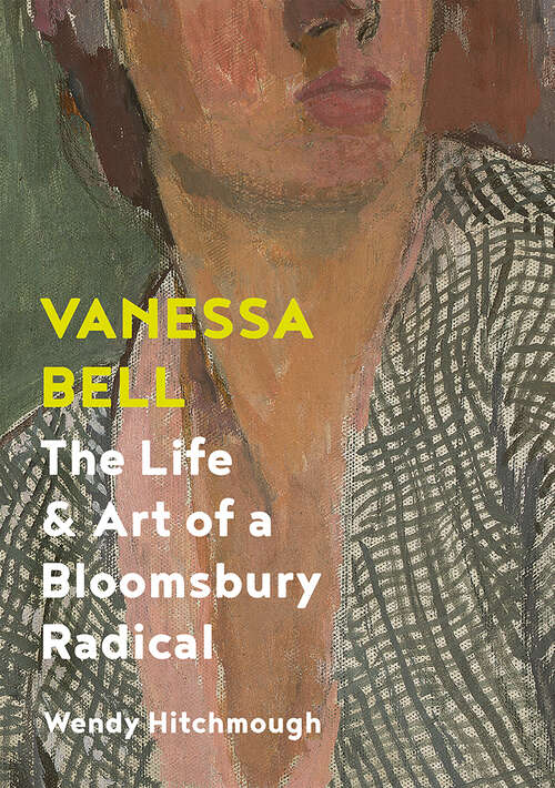 Book cover of Vanessa Bell: The Life and Art of a Bloomsbury Radical