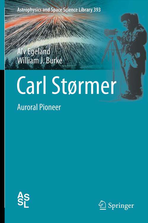 Carl Størmer: Auroral Pioneer (Astrophysics and Space Science Library #393)