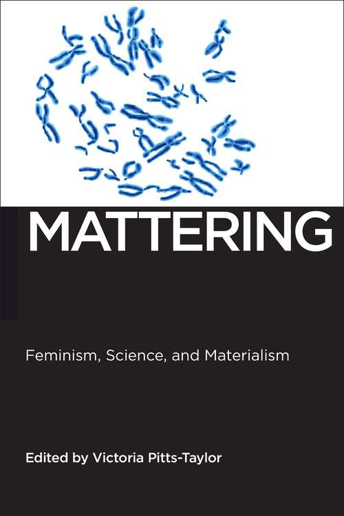 Mattering: Feminism, Science, and Materialism (Biopolitics #1)