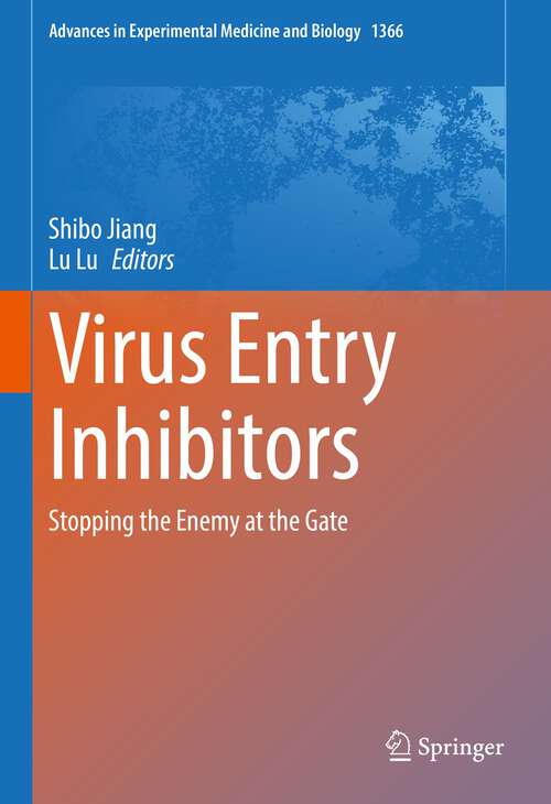 Virus Entry Inhibitors: Stopping the Enemy at the Gate (Advances in Experimental Medicine and Biology #1366)