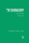The Foundations of Sovereignty: And Other Essays (The Works of Harold J. Laski)