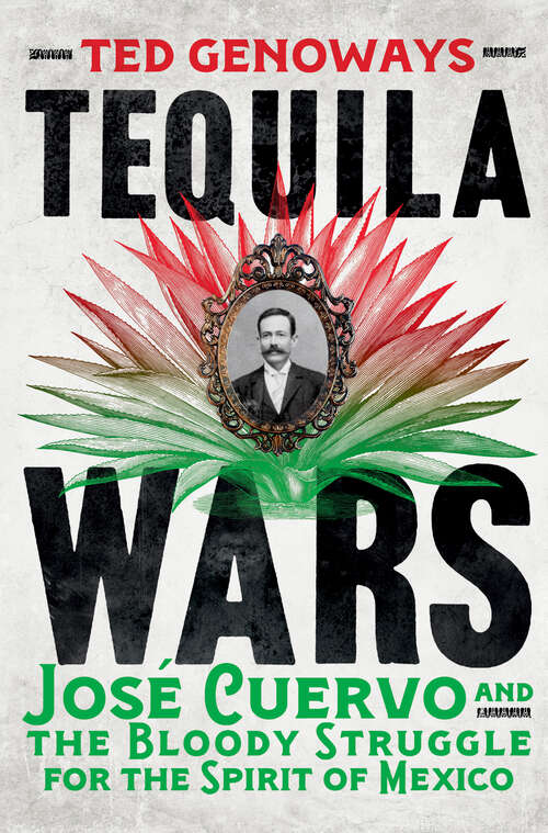 Book cover of Tequila Wars: José Cuervo and the Bloody Struggle for the Spirit of Mexico