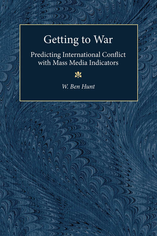 Book cover of Getting to War: Predicting International Conflict with Mass Media Indicators