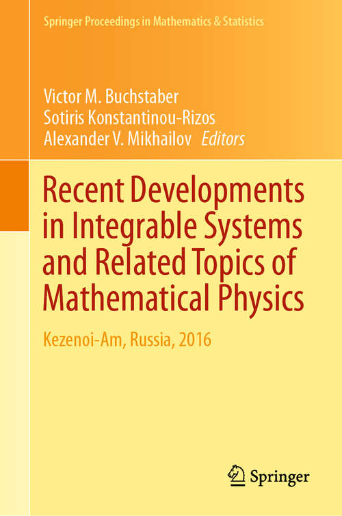 Recent Developments in Integrable Systems and Related Topics of Mathematical Physics: Kezenoi-am, Russia 2016 (Springer Proceedings in Mathematics & Statistics #273)