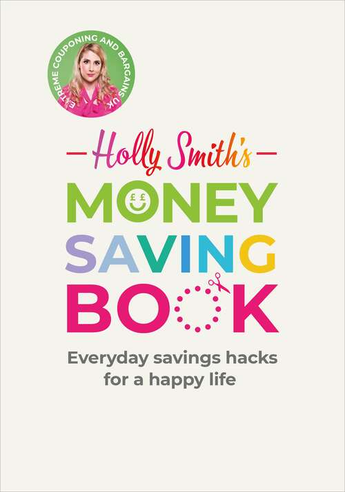 Book cover of Holly Smith's Money Saving Book: Simple savings hacks for a happy life