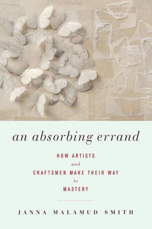 Book cover of An Absorbing Errand: How Artists and Craftsmen Make Their Way to Mastery