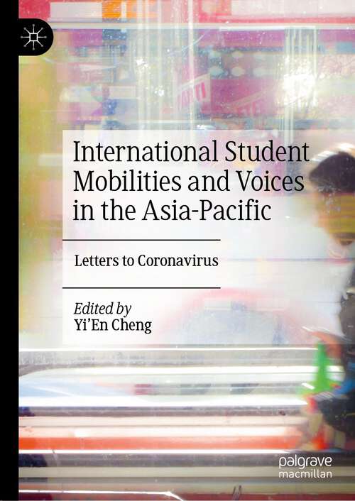 Book cover of International Student Mobilities and Voices in the Asia-Pacific: Letters to Coronavirus (1st ed. 2022)