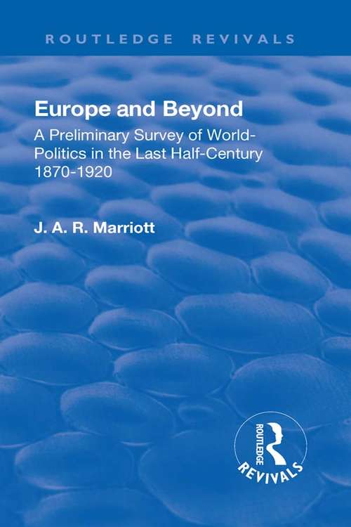 Revival: A Preliminary Survey of World-Politics in the Last Half-Century 1870-1920 (Routledge Revivals)