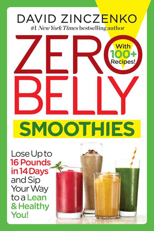 Book cover of Zero Belly Smoothies: Lose up to 16 Pounds in 14 Days and Sip Your Way to A Lean & Healthy You!