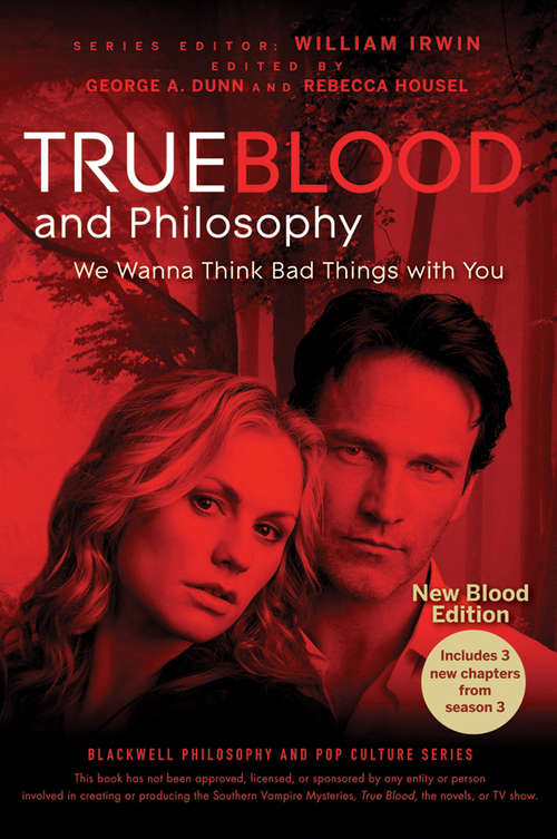 True Blood and Philosophy: We Wanna Think Bad Things With You (The Blackwell Philosophy and Pop Culture Series #48)
