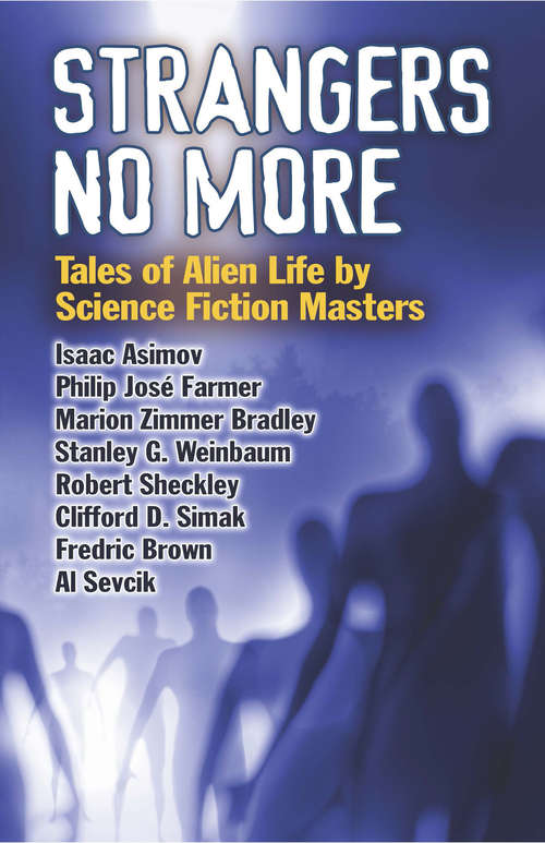 Book cover of Strangers No More: Tales of Alien Life by Science Fiction Masters Isaac Asimov, Philip José Farmer, Marion Zimmer Bradley and More!