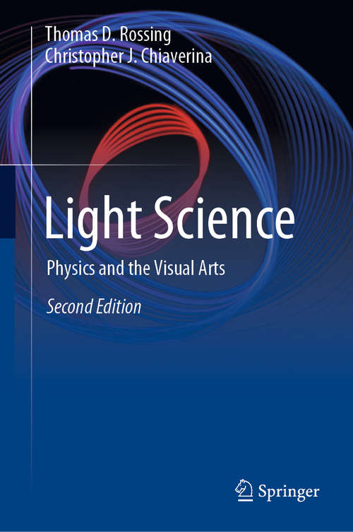 Light Science: Physics and the Visual Arts (Undergraduate Texts In Contemporary Physics Ser.)