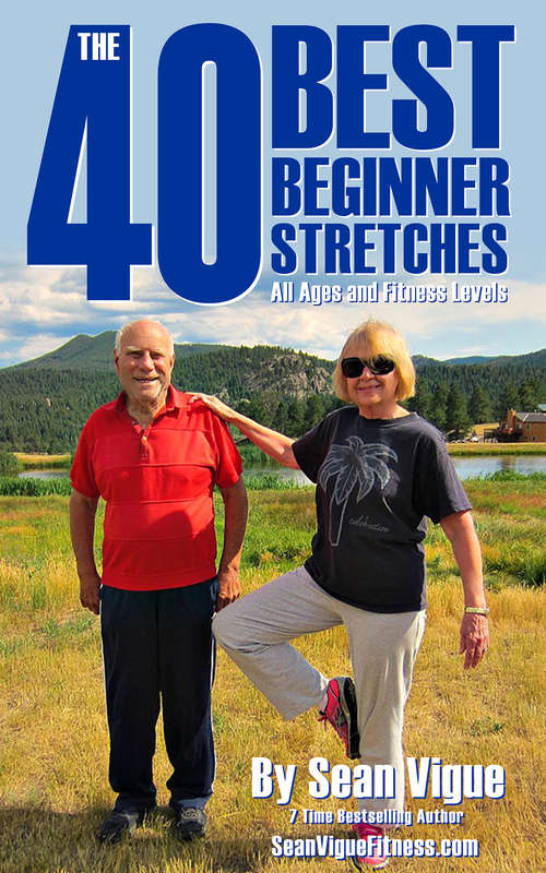 The 40 Best Beginner Stretches: Easy Flexibility Training for ALL Ages and Fitness Levels