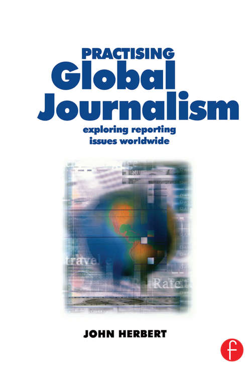 Practising Global Journalism: Exploring reporting issues worldwide