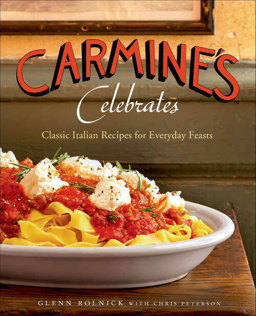 Book cover of Carmine's Celebrates: Classic Italian Recipes for Everyday Feasts