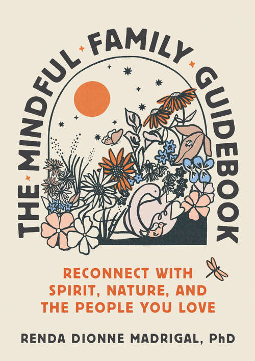 The Mindful Family Guidebook: Reconnect with Spirit, Nature, and the People You Love