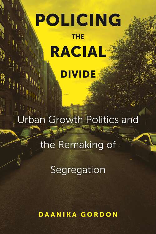 Book cover of Policing the Racial Divide: Urban Growth Politics and the Remaking of Segregation
