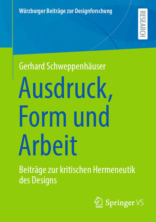 Book cover of Ausdruck, Form und Arbeit: Beiträge zur kritischen Hermeneutik des Designs (Würzburger Beiträge zur Designforschung)