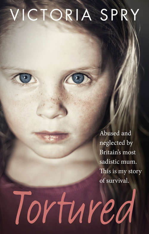 Book cover of Tortured: Abused and neglected by Britain’s most sadistic mum. This is my story of survival.