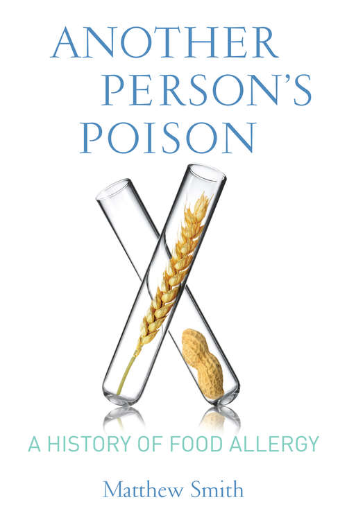 Another Person’s Poison: A History of Food Allergy (Arts and Traditions of the Table: Perspectives on Culinary History)