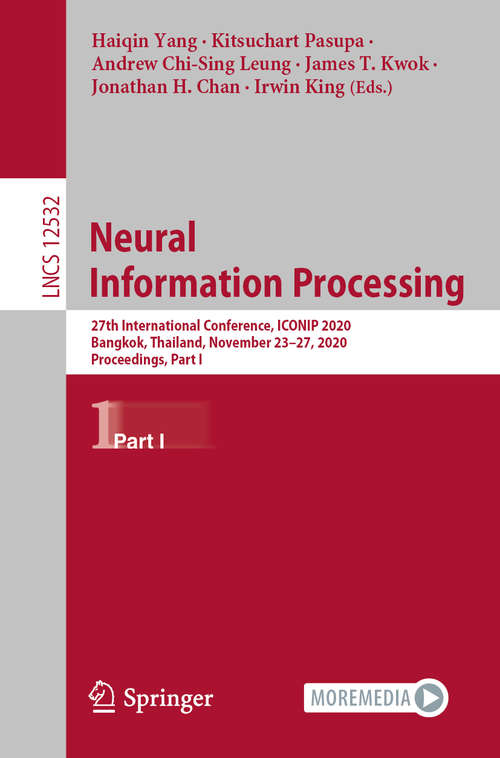 Neural Information Processing: 27th International Conference, ICONIP 2020, Bangkok, Thailand, November 23–27, 2020, Proceedings, Part I (Lecture Notes in Computer Science #12532)