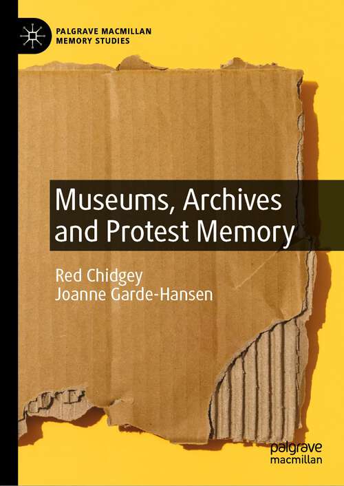 Book cover of Museums, Archives and Protest Memory (2024) (Palgrave Macmillan Memory Studies)