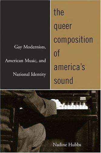 Book cover of The Queer Composition of America's Sound: Gay Modernists, American Music, and National Identity