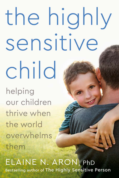 Book cover of The Highly Sensitive Child: Helping Our Children Thrive When the World Overwhelms Them