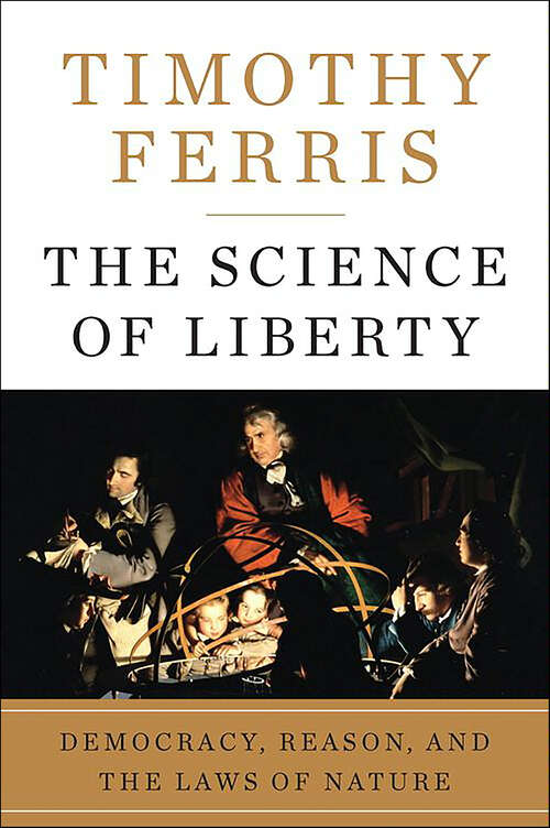 Book cover of The Science of Liberty: Democracy, Reason, and the Laws of Nature