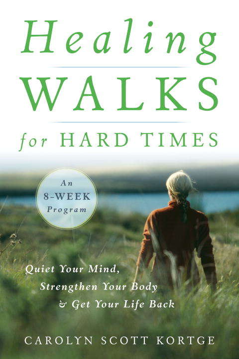 Book cover of Healing Walks for Hard Times: Quiet Your Mind, Strengthen Your Body, and Get Your Life Back