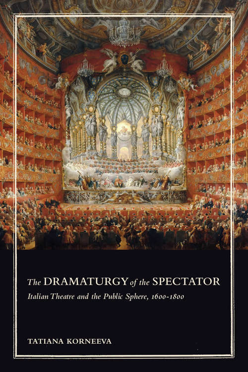 Book cover of The Dramaturgy of the Spectator: Italian Theatre and the Public Sphere, 1600–1800 (Toronto Italian Studies)