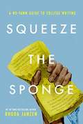 Squeeze the Sponge: A No-Yawn Guide to College Writing