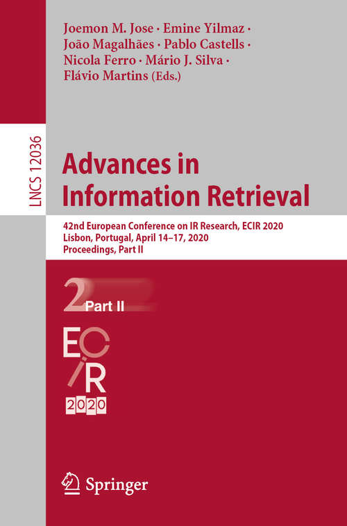 Advances in Information Retrieval: 42nd European Conference on IR Research, ECIR 2020, Lisbon, Portugal, April 14–17, 2020, Proceedings, Part II (Lecture Notes in Computer Science #12036)