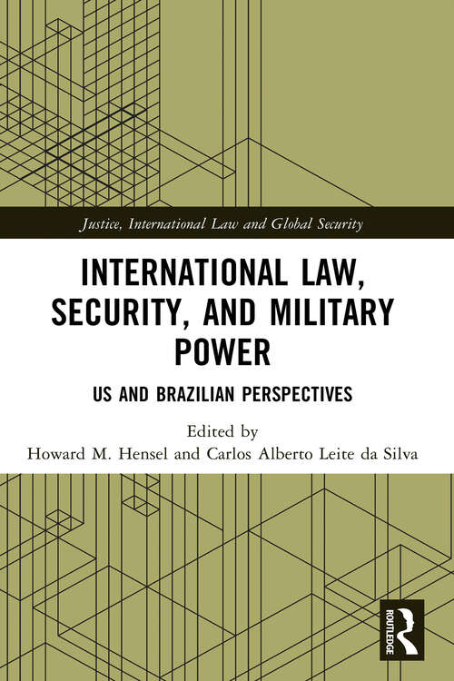 Book cover of International Law, Security, and Military Power: US and Brazilian Perspectives (1) (Justice, International Law and Global Security)