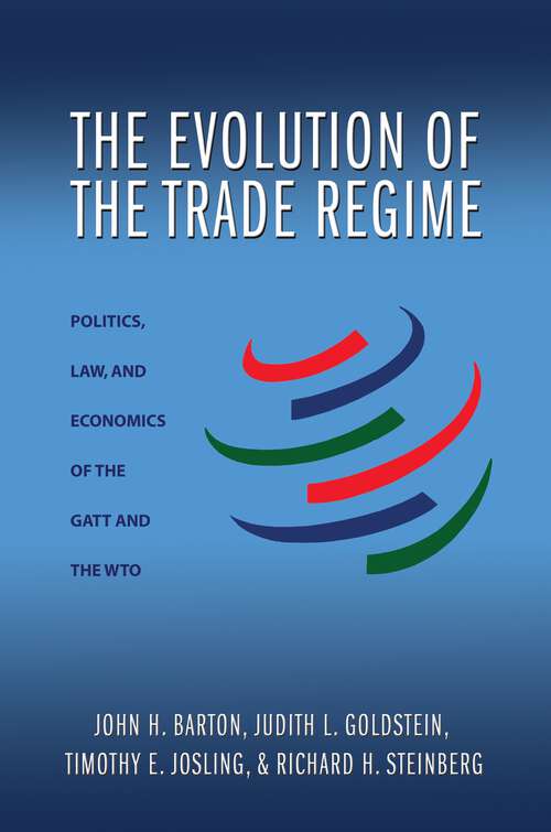 The Evolution of the Trade Regime: Politics, Law, and Economics of the GATT and the WTO
