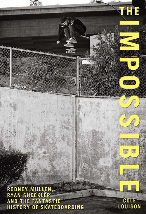 Book cover of Impossible: Rodney Mullen, Ryan Sheckler, and the Fantastic History of Skateboarding