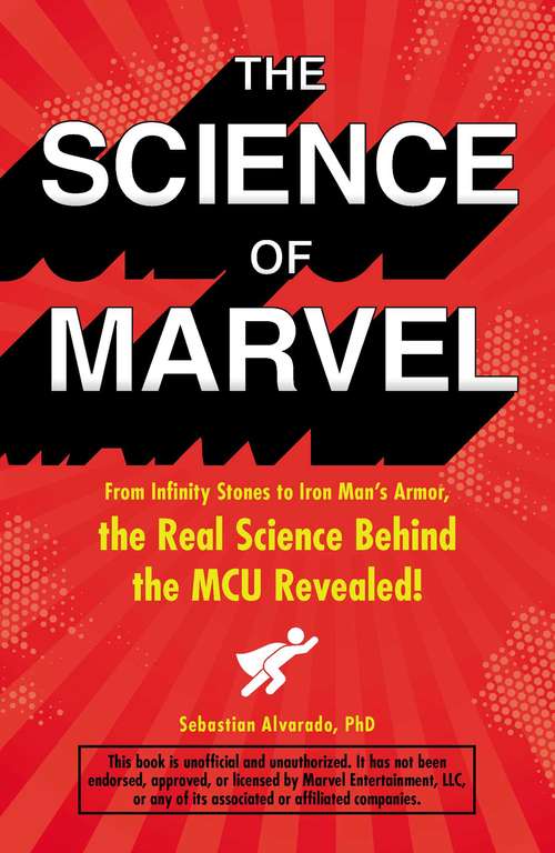 Book cover of The Science of Marvel: From Infinity Stones to Iron Man's Armor, the Real Science Behind the MCU Revealed!