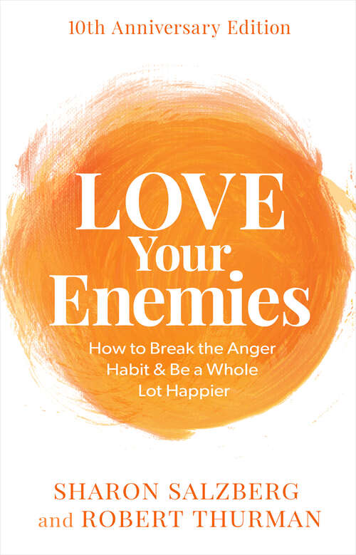 Book cover of Love Your Enemies: How to Break the Anger Habit & Be a Whole Lot Happier