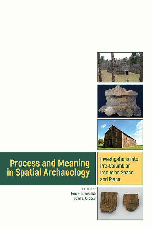 Process and Meaning in Spatial Archaeology: Investigations into Pre-Columbian Iroquoian Space and Place