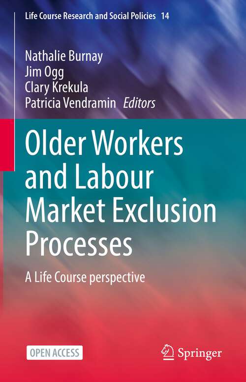 Older Workers and Labour Market Exclusion Processes: A Life Course perspective (Life Course Research and Social Policies #14)