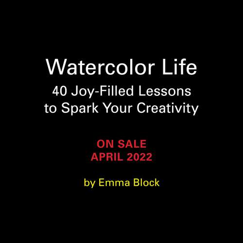 Book cover of Watercolor Life: 40 Joy-Filled Lessons to Spark Your Creativity