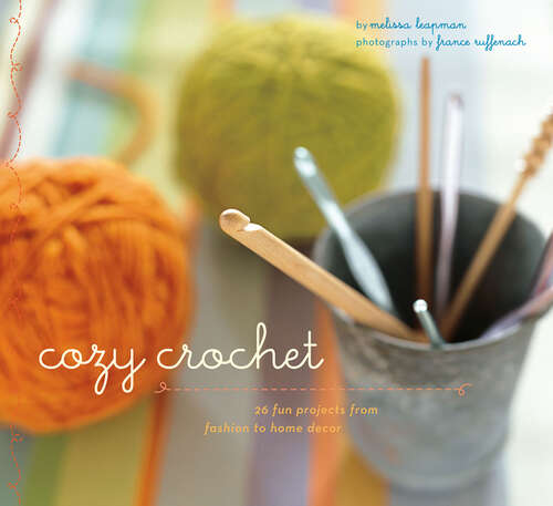 Book cover of Cozy Crochet: 26 Fun Projects from Fashion to Home Decor