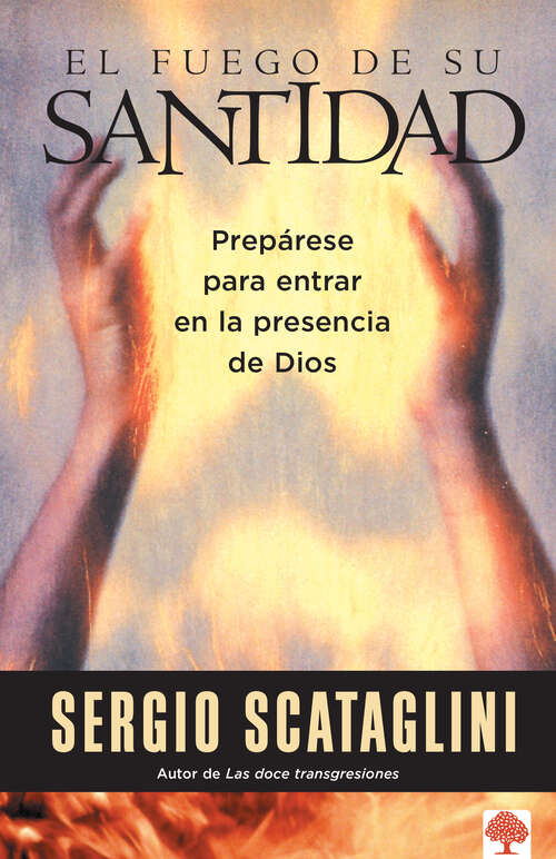Book cover of El fuego de su santidad: Prepárese para entrar en la presencia de Dios