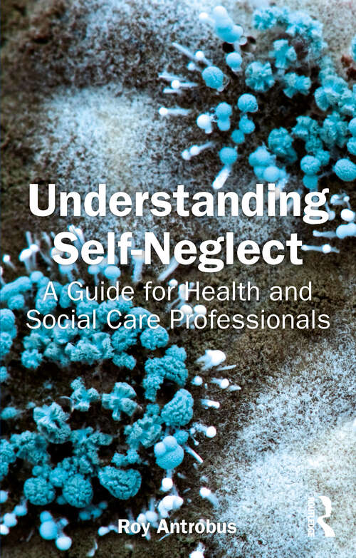 Book cover of Understanding Self-Neglect: A Guide for Health and Social Care Professionals (1)