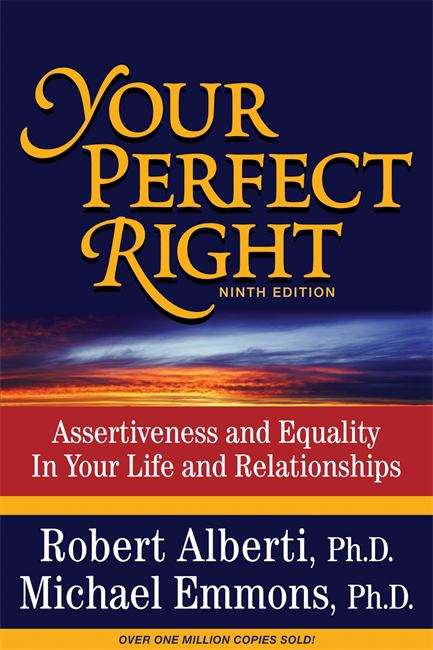 Your Perfect Right: Assertiveness and Equality in your Life and Relationships (9th edition)